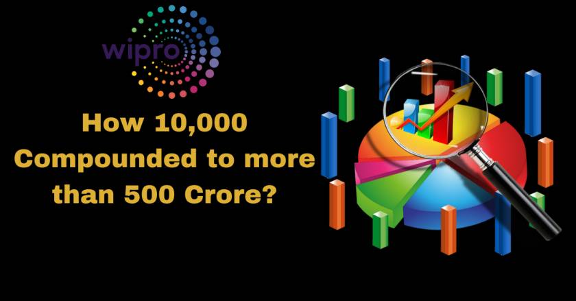 How Wipro Ltd 10000 compounded to more than 500 Crore