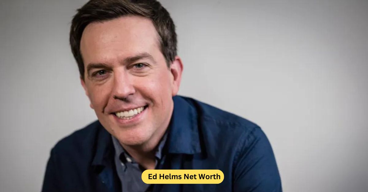 Ed Helms Net Worth