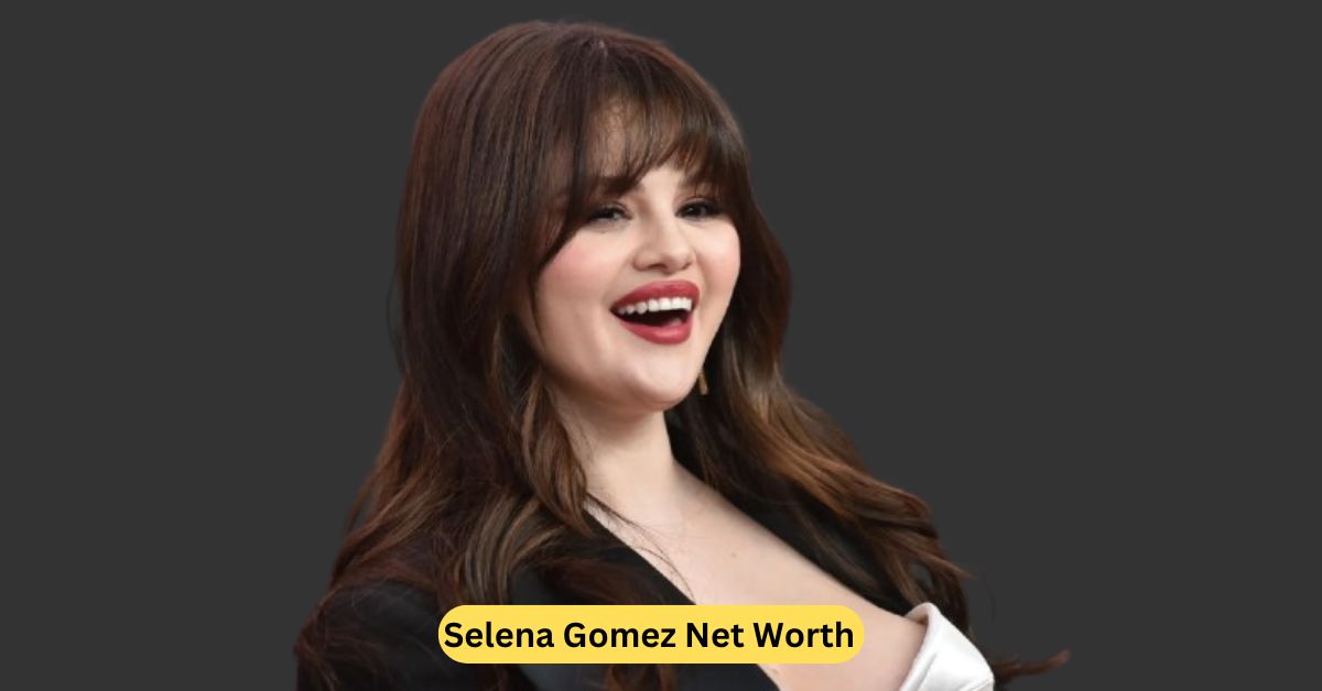 Selena Gomez Net Worth